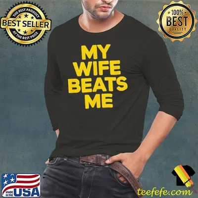 My wife beats me husband shirt