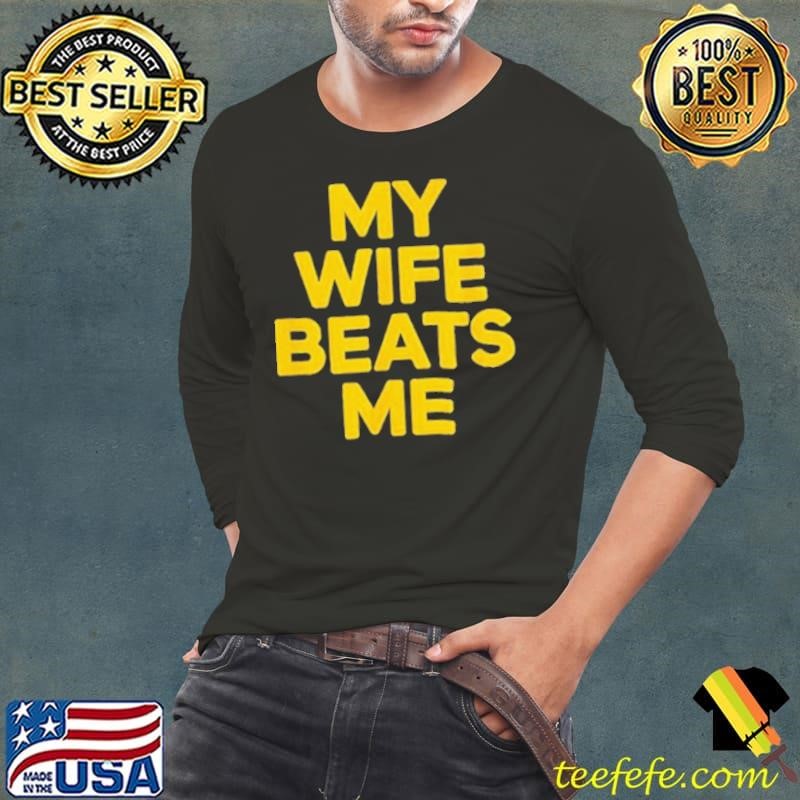 My wife beats me husband shirt