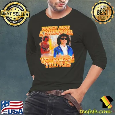 Nancy ain’t a stranger to these things shirt