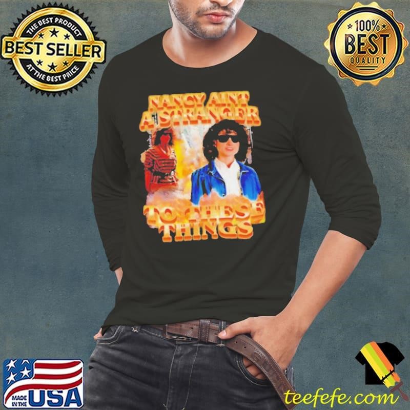 Nancy ain’t a stranger to these things Long Sleeve Tee