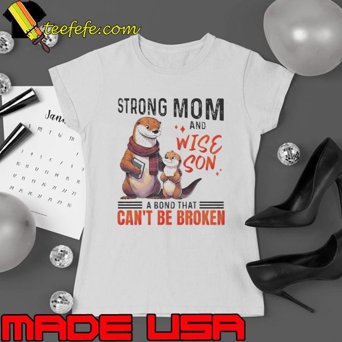 Otter Strong Mom And Wise Son A Bond That Cant Be Broken Mothers Day Ladies tee