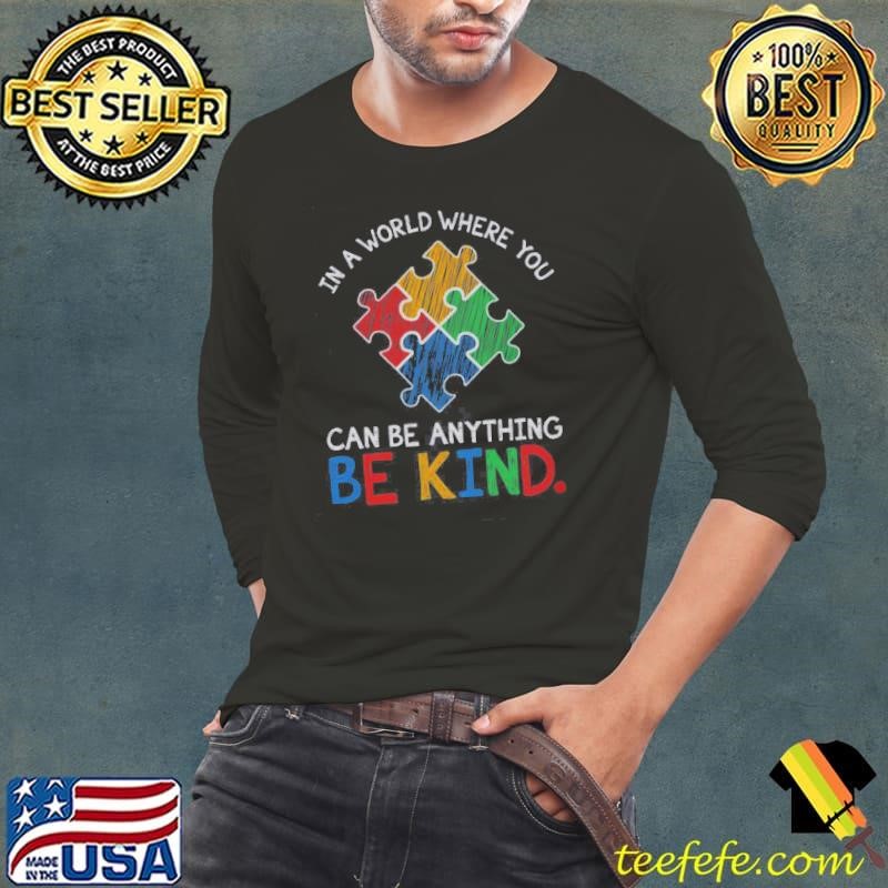 Pretty In A World Where You Can Be Anything Be Kind Autism Awareness Shirt