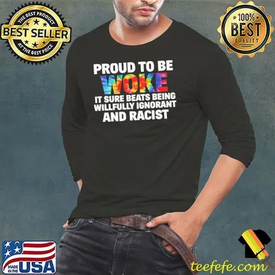 Proud To Be Woke It Sure Beats Being Willfully Ignorant And Racist Tye Die T-Shirt