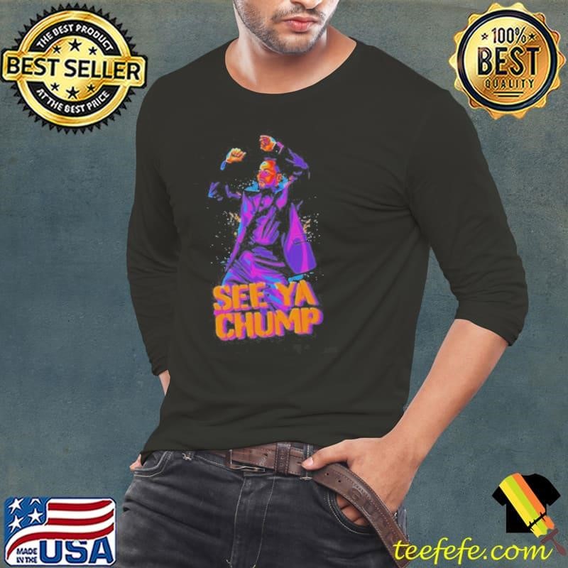 See Ya Chump Long Sleeve Tee