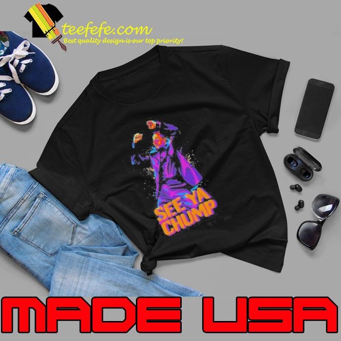 See Ya Chump Unisex