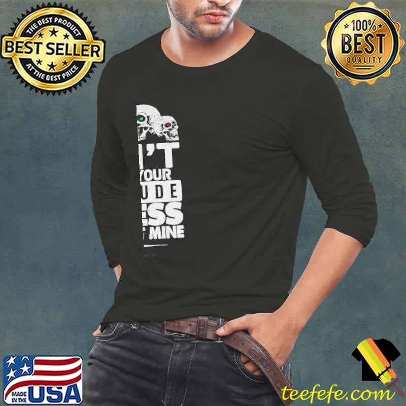Skulls Dont Give Me Your Attitude Unless You Want Mine Shirt