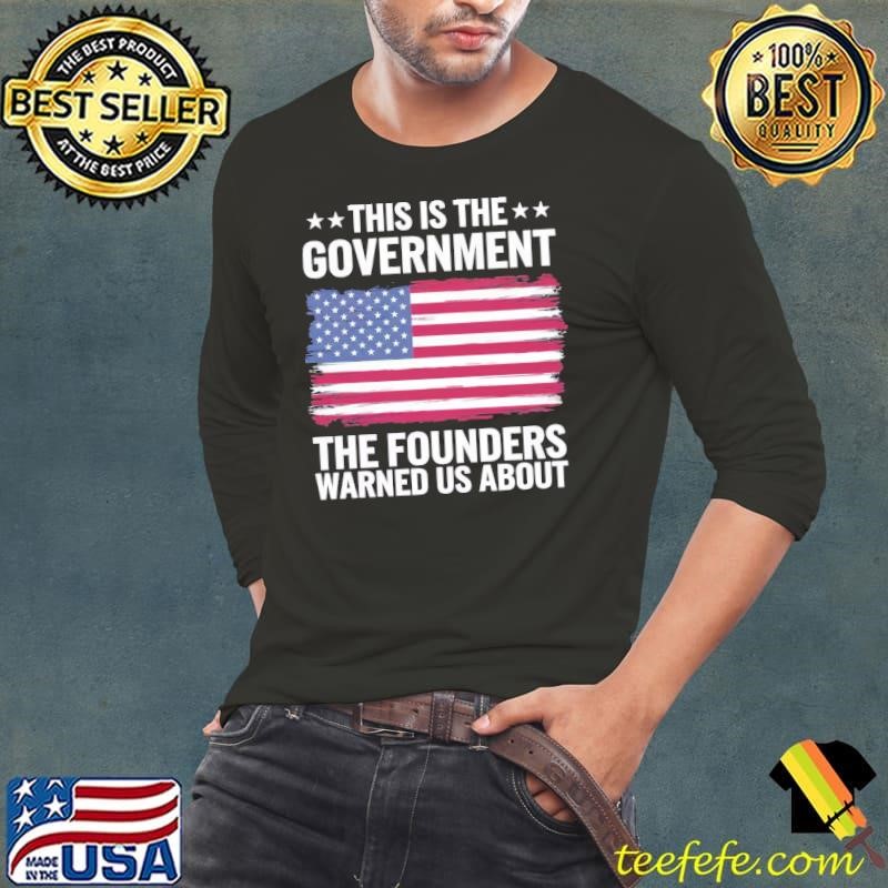 This Is The Government Our Founders Warned Us About American Flag T-Shirt