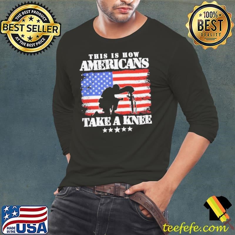 This is how Americans take a knee american flag Long Sleeve Tee