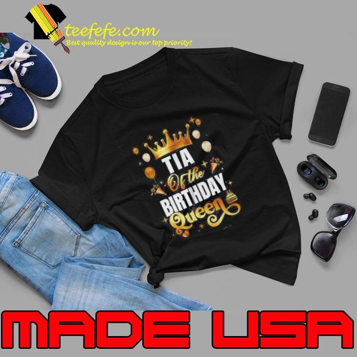 Tia Of The Birthday Queen Funny Matching Birthday Party Unisex