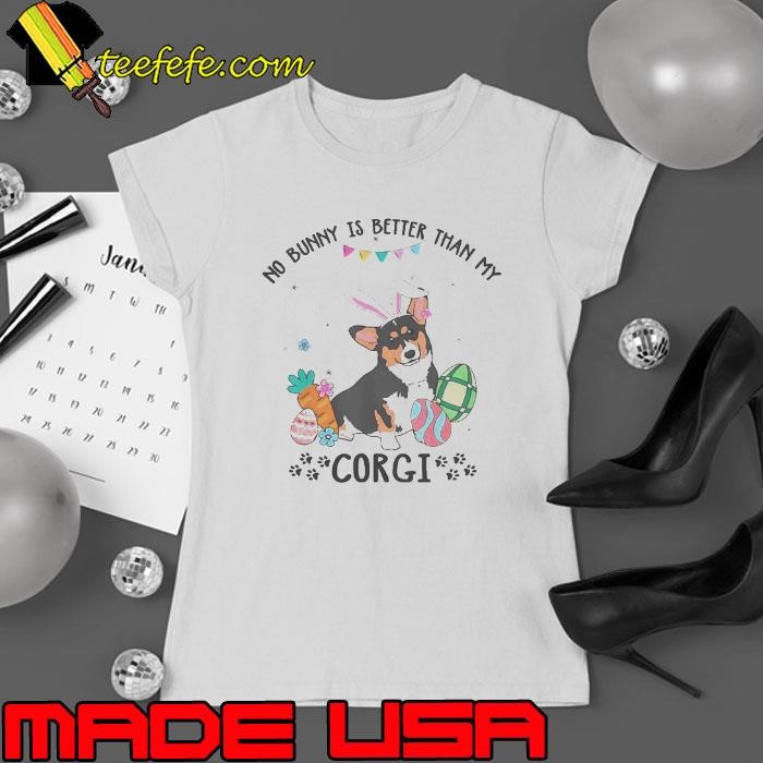 Top No Bunny Is Better Than My Tricolor Corgi Dog Easter Day Shirt