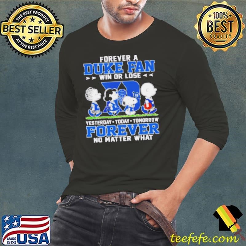 Top Peanuts Characters Forever A Duke Fan Win Or Lose Yesterday Today Tomorrow Forever No Matter What Shirt