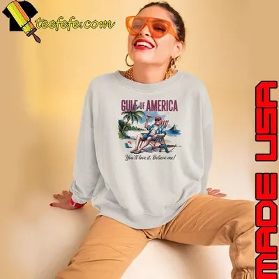 Trump Gulf of America you’ll love it believe me 2025 Shirt