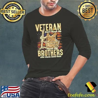 Veteran Dont Thank Me Thank My Brothers Who Never Came Back Shirt