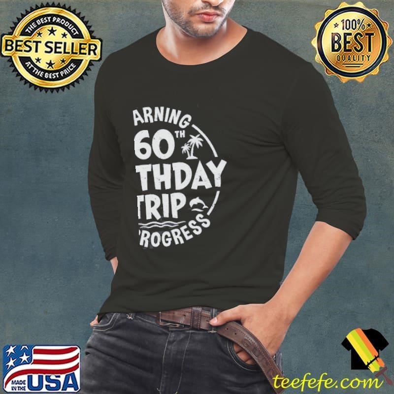 Warning 60th Birthday Trip In Progress Funny 60 Years Old Shirt