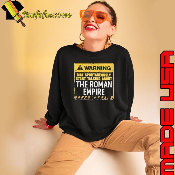 Warning may spontaneously start talking about the roman empire Sweatshirt