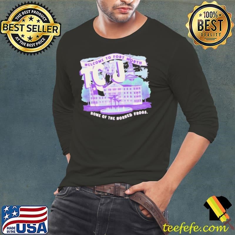 Welcome To Fort Worth TCU Horned Home Of The Horned Frogs shirt