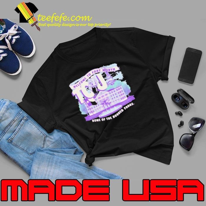 Welcome To Fort Worth TCU Horned Home Of The Horned Frogs Unisex