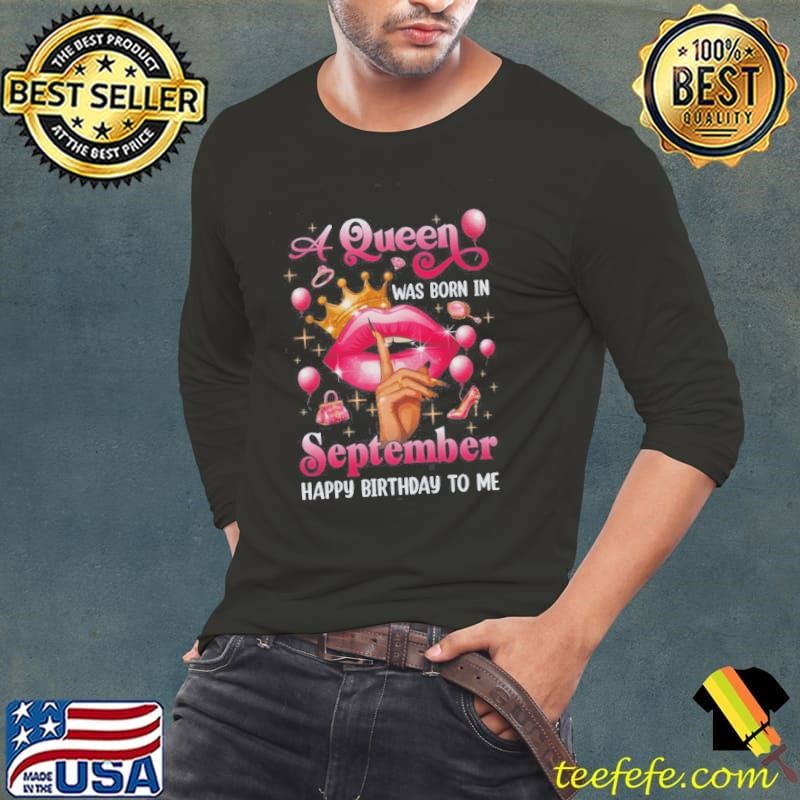Womens A Queen Was Born In September Happy Birthday To Me Shirt