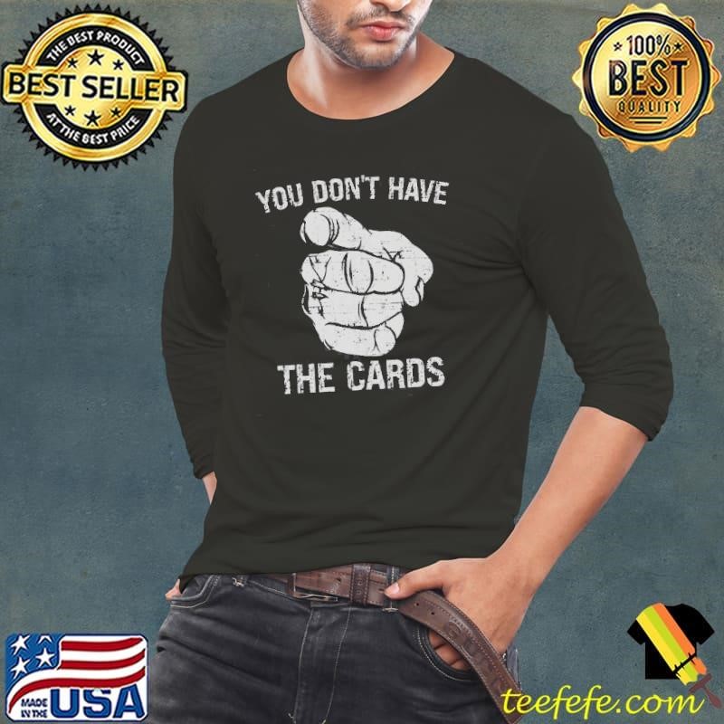 You Dont Have The Cards Trump Zelensky Pointing Long Sleeve Tee