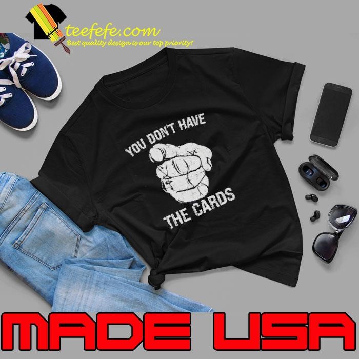 You Dont Have The Cards Trump Zelensky Pointing Shirt