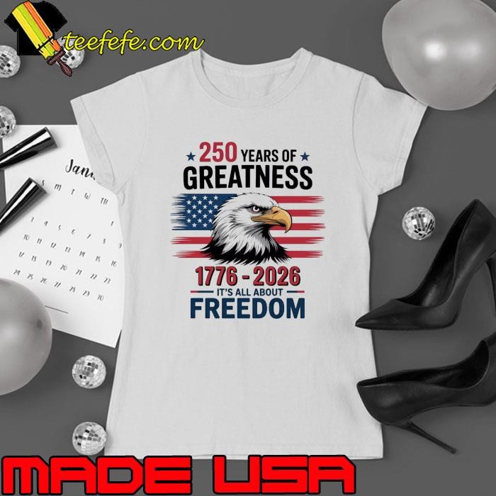 250 years of greatness 1776 2026 it's all about freedom eagle usa flag Ladies tee