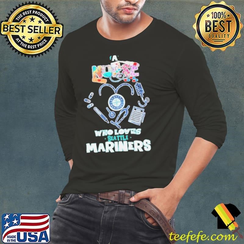 A Nurse Who Loves Seattle Mariners shirt