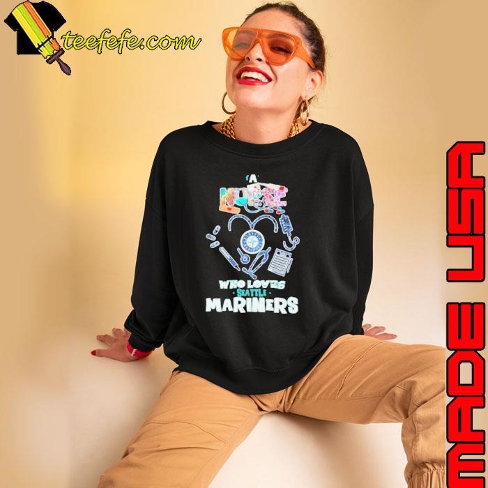 A Nurse Who Loves Seattle Mariners Sweatshirt