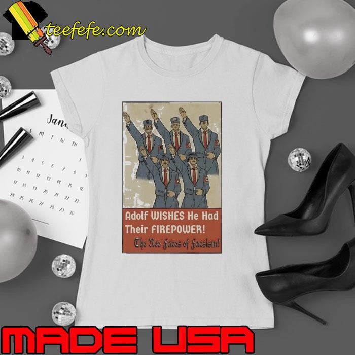 Adolf wishes he had their firepower the faces shirt