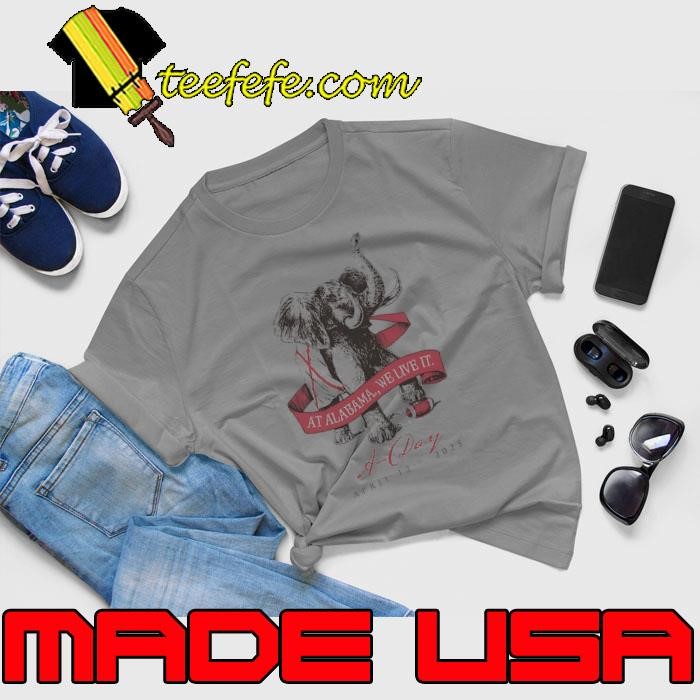 Alabama Crimson Tide at Alabama we live it a day april 12th 2025 shirt