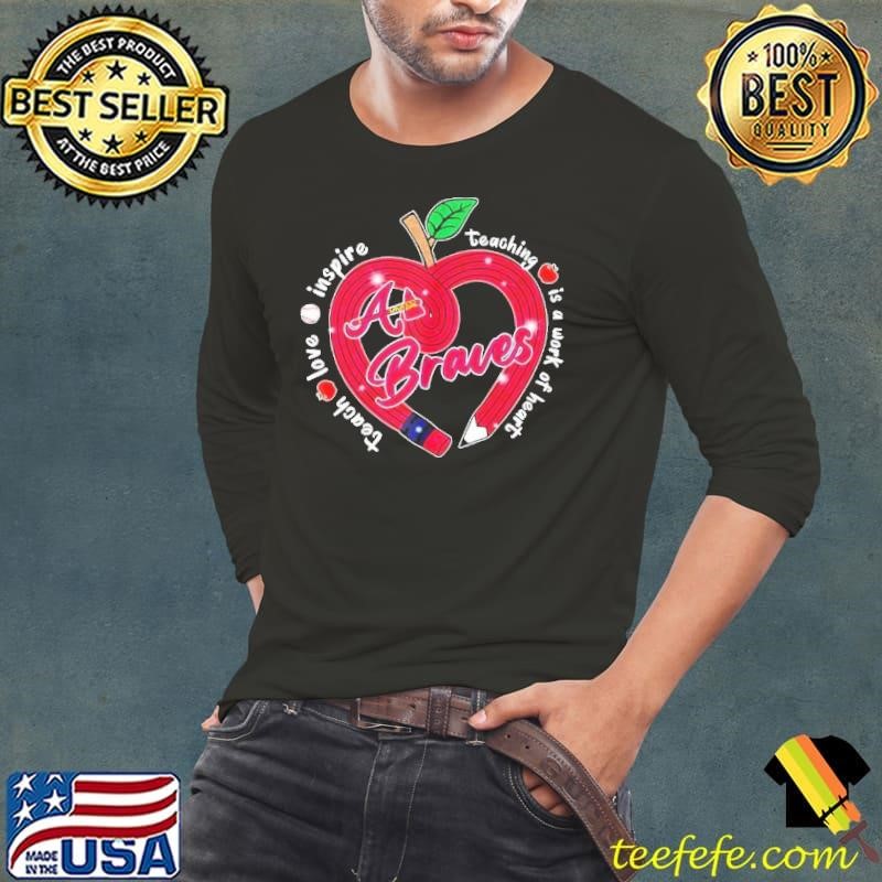 Atlanta Braves teach love inspire teaching is a work of heart shirt