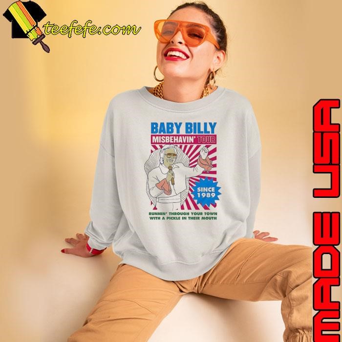 Baby Billy Misbehavin’ Tour runnin’ through your town with a pickle in their mouth since 1989 Sweatshirt