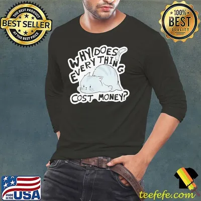 Broke cat why does everything cost money shirt