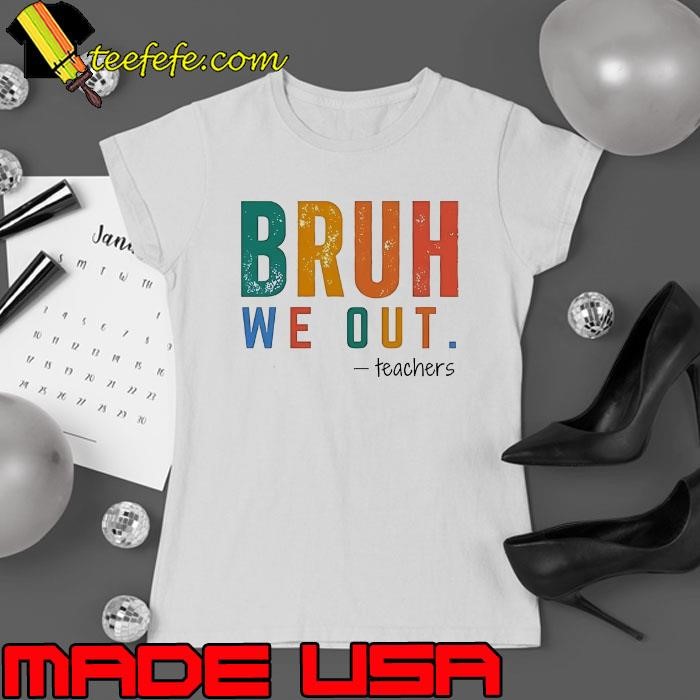 Bruh we out teachers Ladies tee