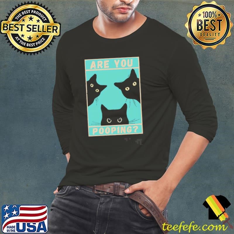 Cat Are You Pooping Shirt
