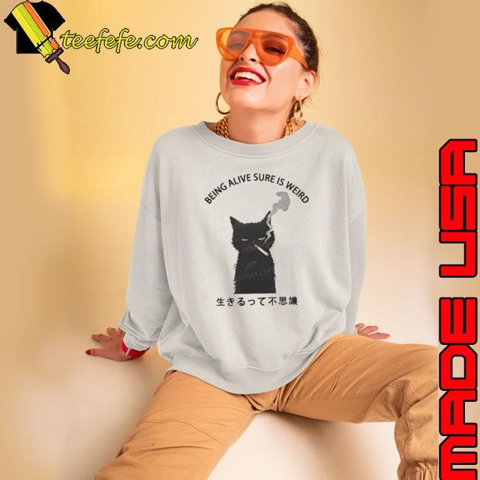 Cat smoking being alive sure is weird shirt