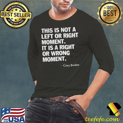 Cory Booker this is not a left or right moment it is a right or wrong moment shirt
