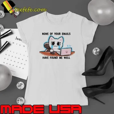 Crying cat says none of your emails have found me well shirt