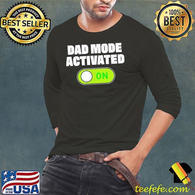 Dad mode activated shirt