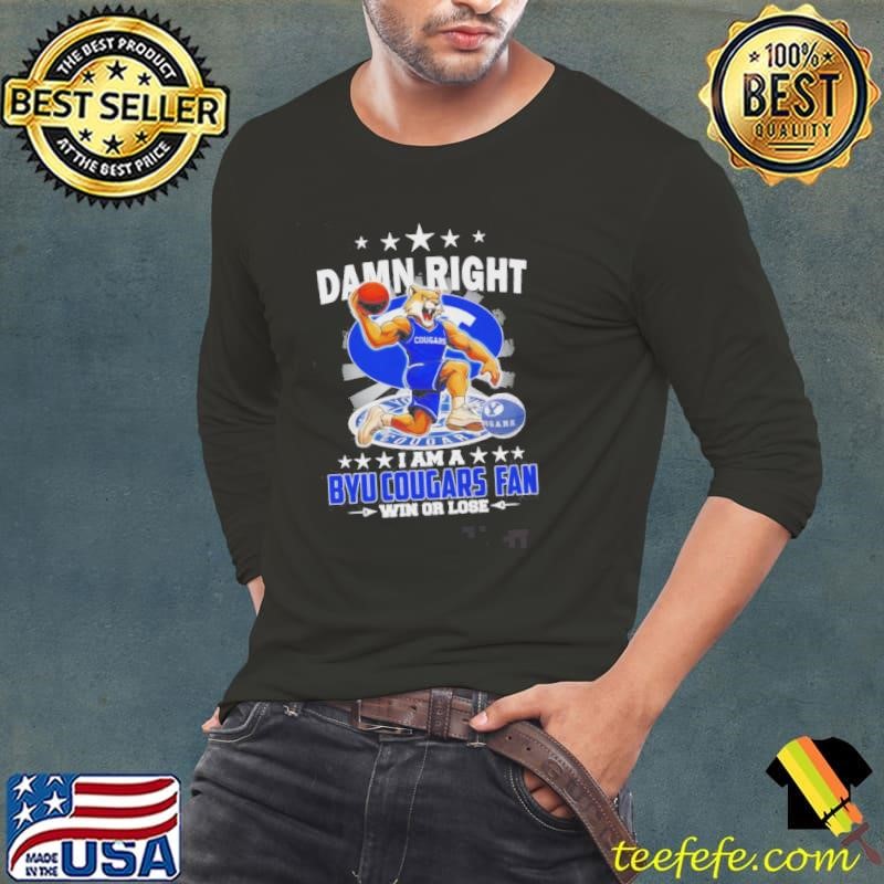 Damn Right I Am A BYU Cougars Basketball Fan Win Or Lose Mascot Long Sleeve Tee