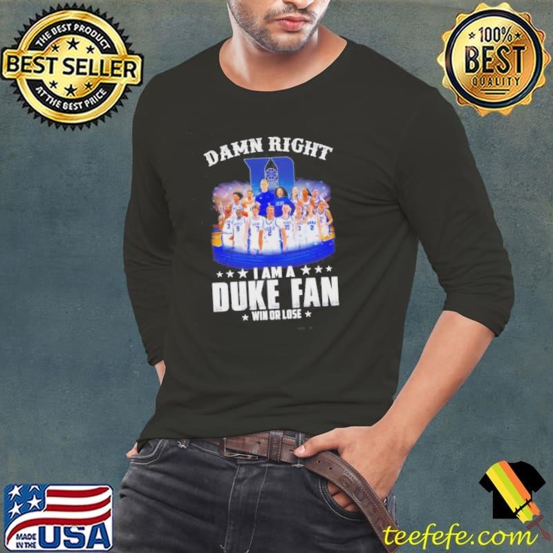 Damn Right I Am A Duke Fan Win Or Lose Mens And Womens Basketball Shirt