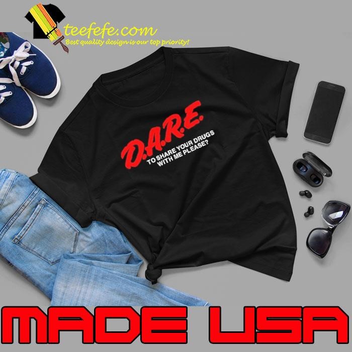 Dare to share your drugs with me please Unisex
