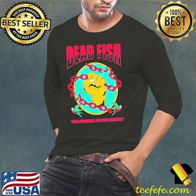 Dead Fish Pela Primeira Vez Nos Libertar shirt