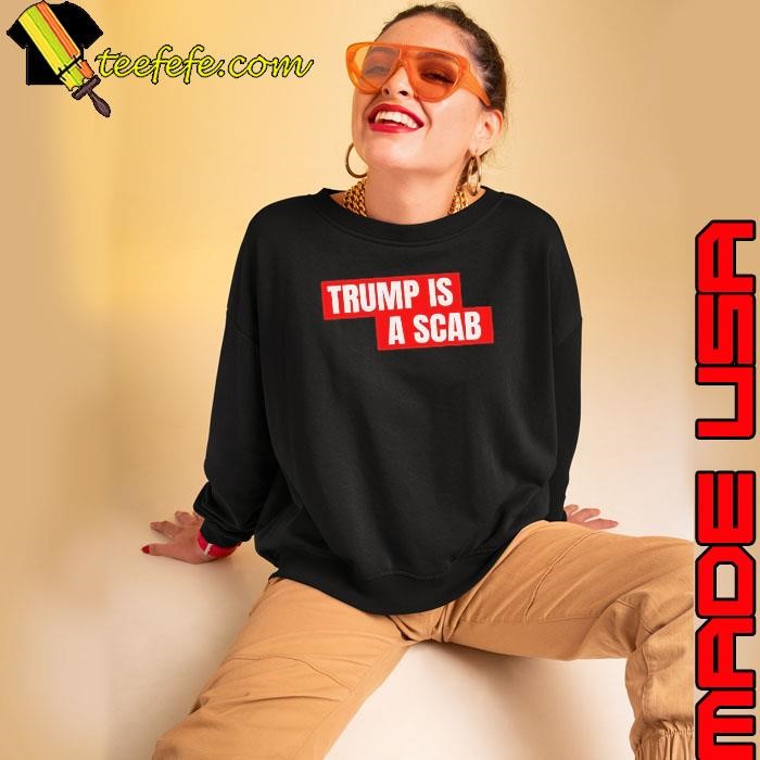 Donald Trump is a scab Sweatshirt