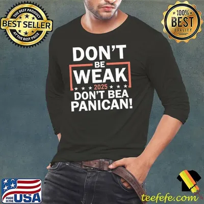 Don’t be weak don’t be a panican 2025 stars shirt