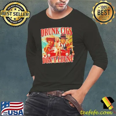 Drunk Cigs Dont Count Shirt