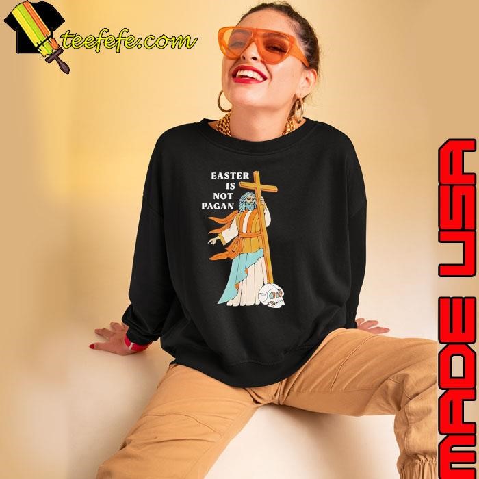 Easter is not pagan jesus holding cross shirt