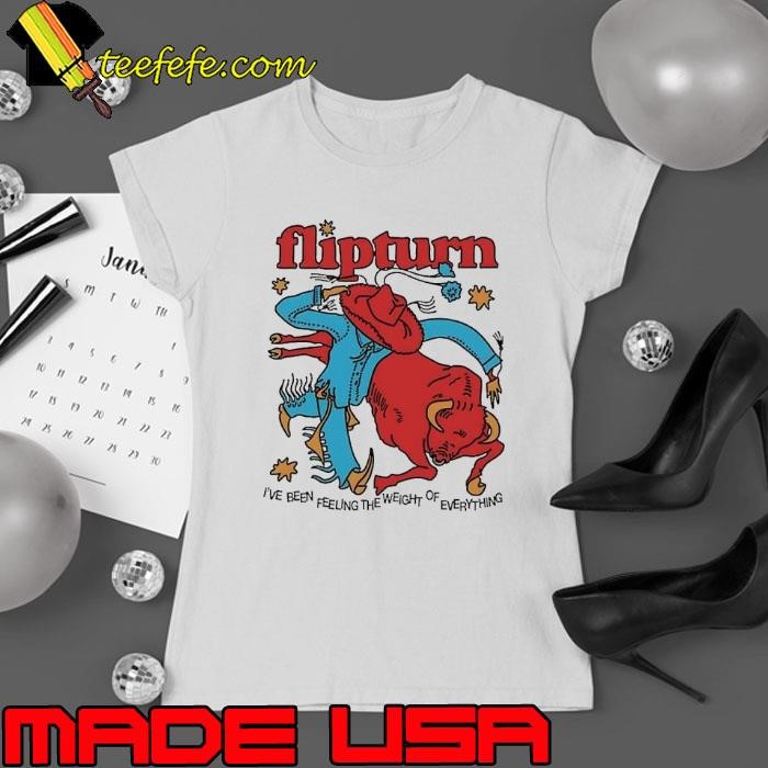 Flipturn I’ve been feeung the weight of everything Ladies tee