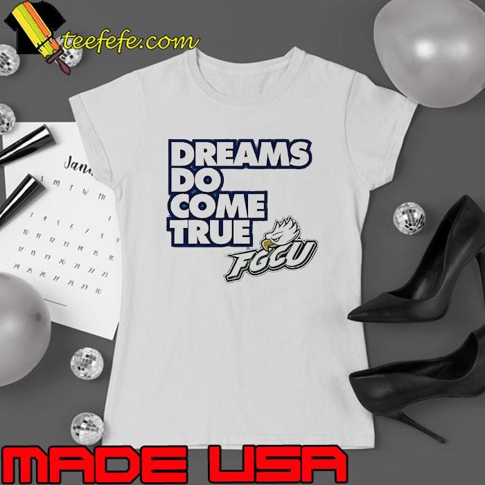 Florida Gulf Coast Eagles dreams do come true Ladies tee