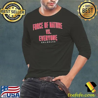 Force Of Nature Vs. Everyone Colorado Avalanche shirt