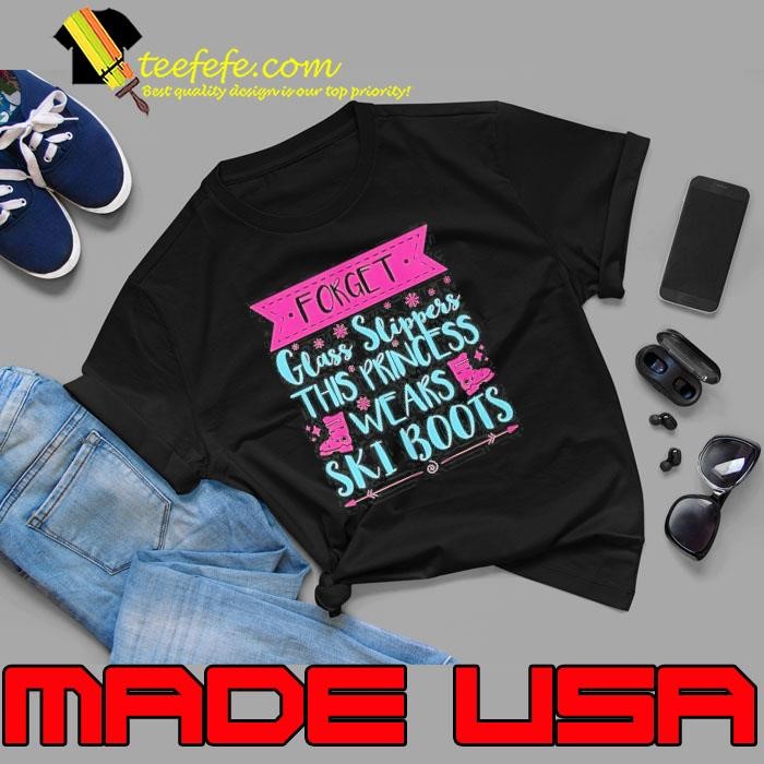 Forget glass slippers this princess wears ski boots shirt